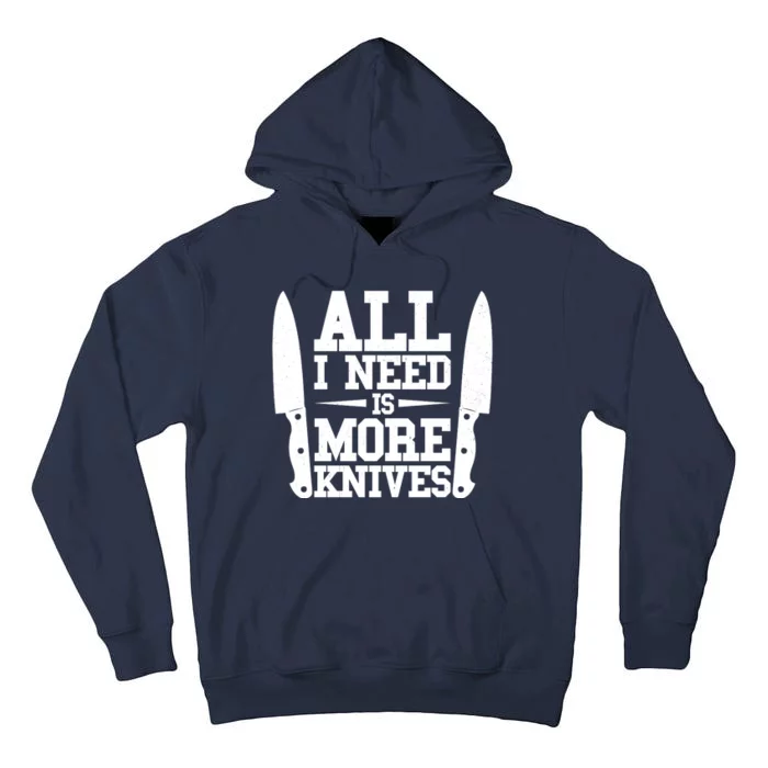 Funny All I Need Is More Knives Tall Hoodie