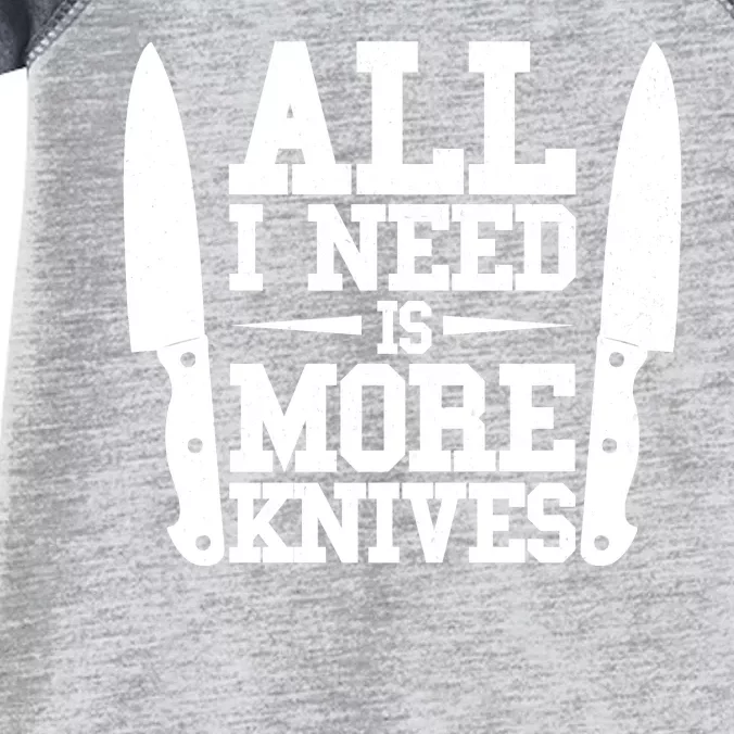 Funny All I Need Is More Knives Infant Baby Jersey Bodysuit