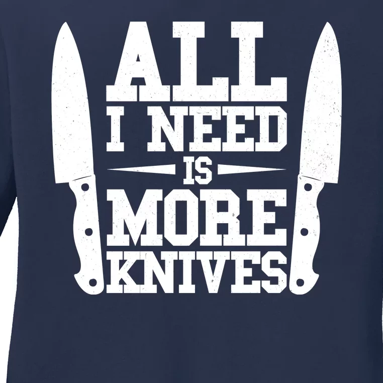 Funny All I Need Is More Knives Ladies Long Sleeve Shirt