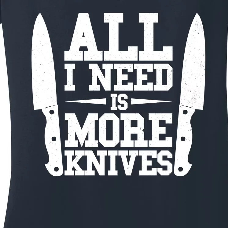 Funny All I Need Is More Knives Women's V-Neck T-Shirt