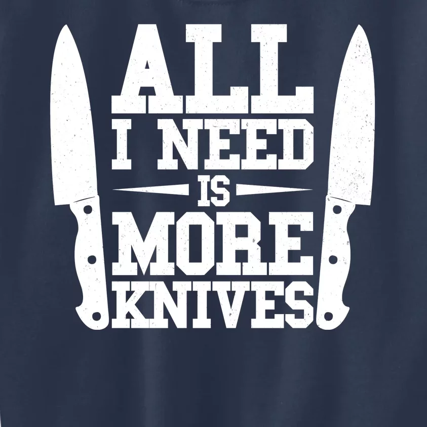 Funny All I Need Is More Knives Kids Sweatshirt