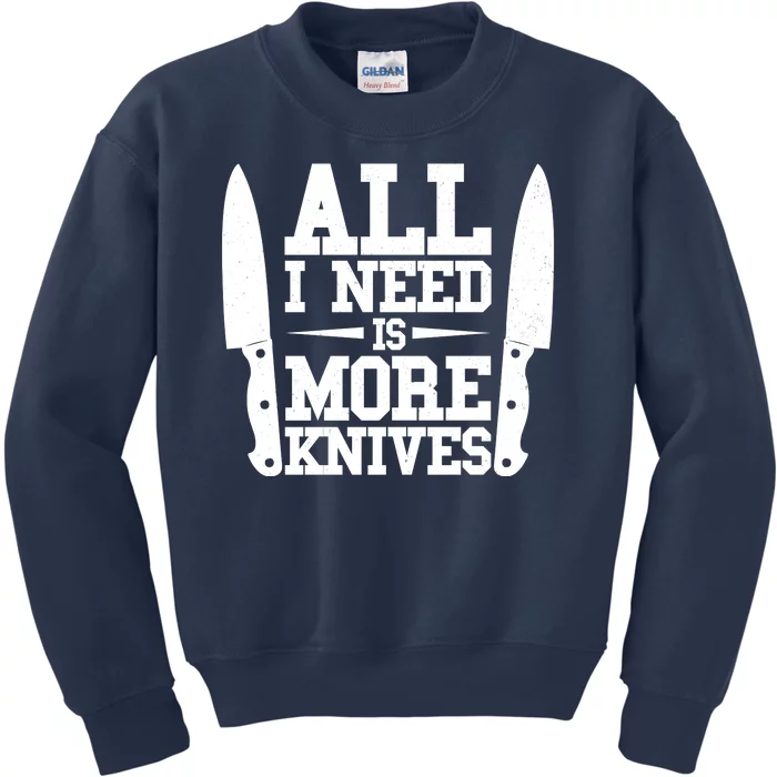 Funny All I Need Is More Knives Kids Sweatshirt