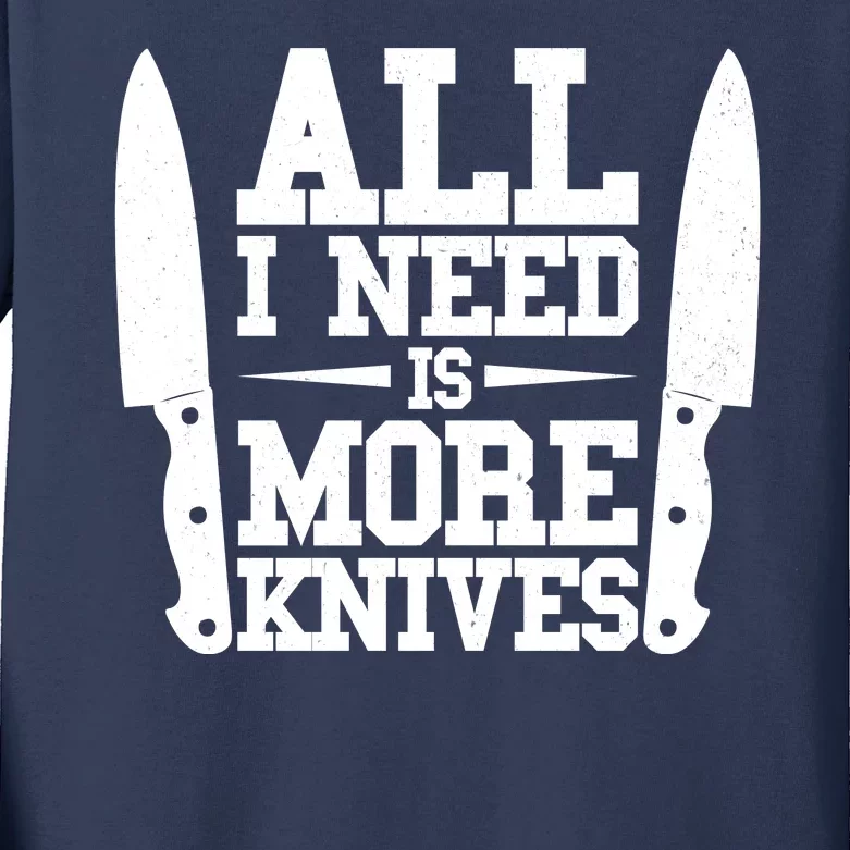 Funny All I Need Is More Knives Kids Long Sleeve Shirt