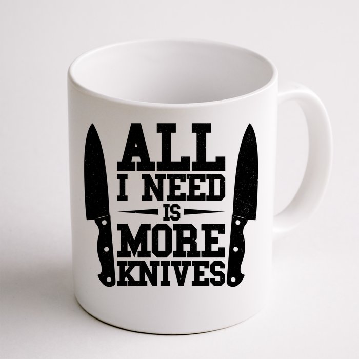 Funny All I Need Is More Knives Front & Back Coffee Mug