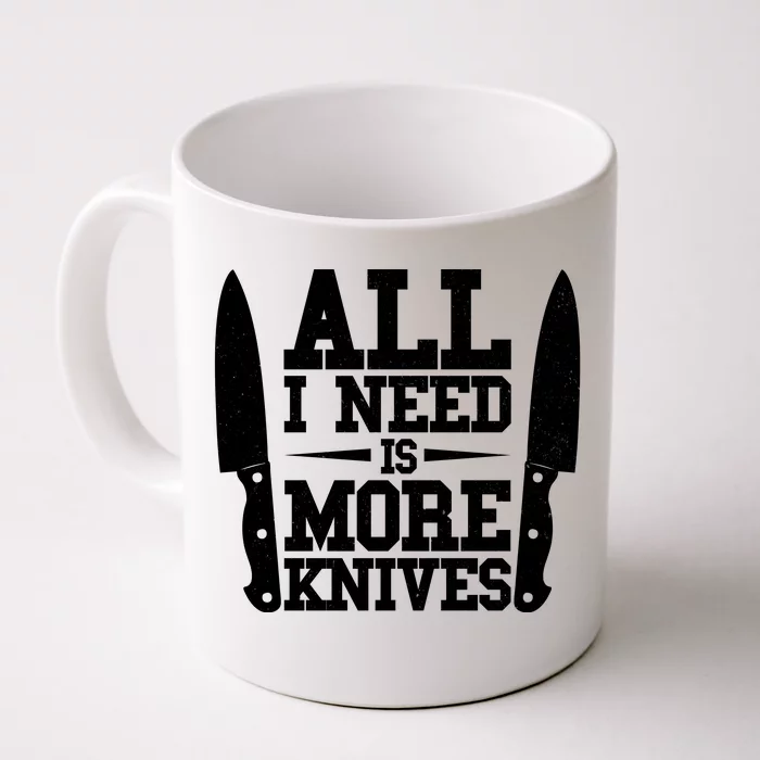 Funny All I Need Is More Knives Front & Back Coffee Mug