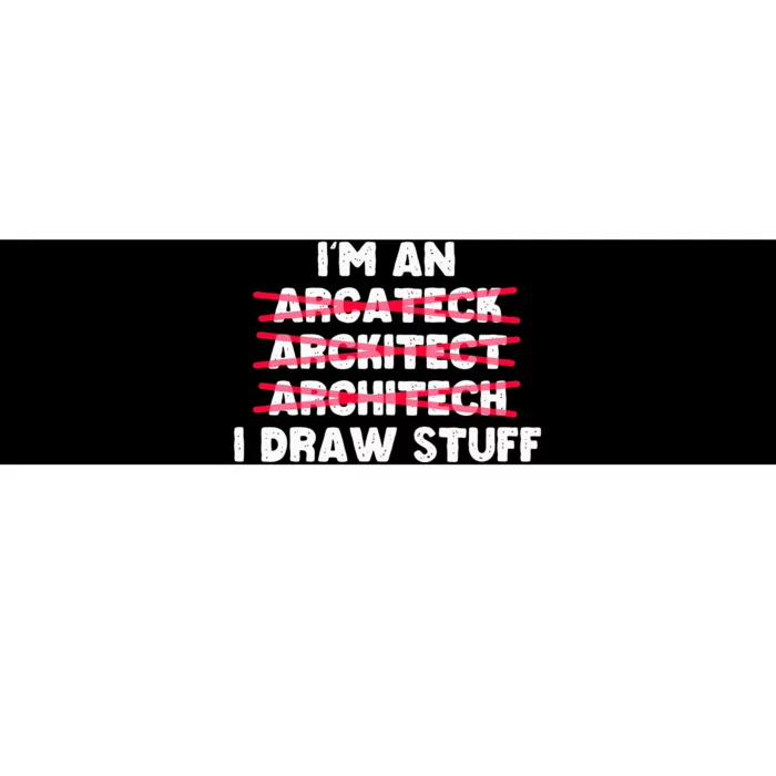 Funny Architecture IM An Architect I Draw Stuff Bumper Sticker