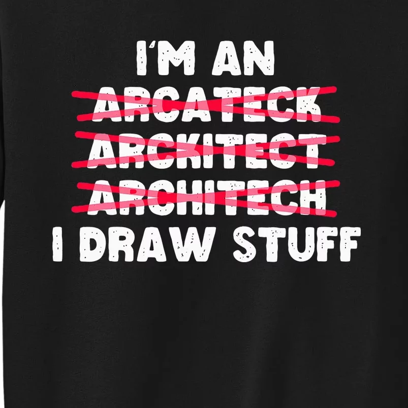 Funny Architecture IM An Architect I Draw Stuff Tall Sweatshirt