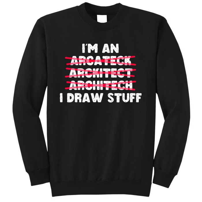 Funny Architecture IM An Architect I Draw Stuff Tall Sweatshirt