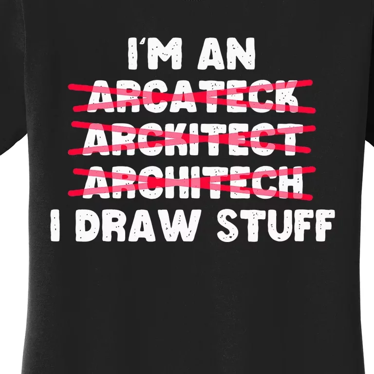 Funny Architecture IM An Architect I Draw Stuff Women's T-Shirt