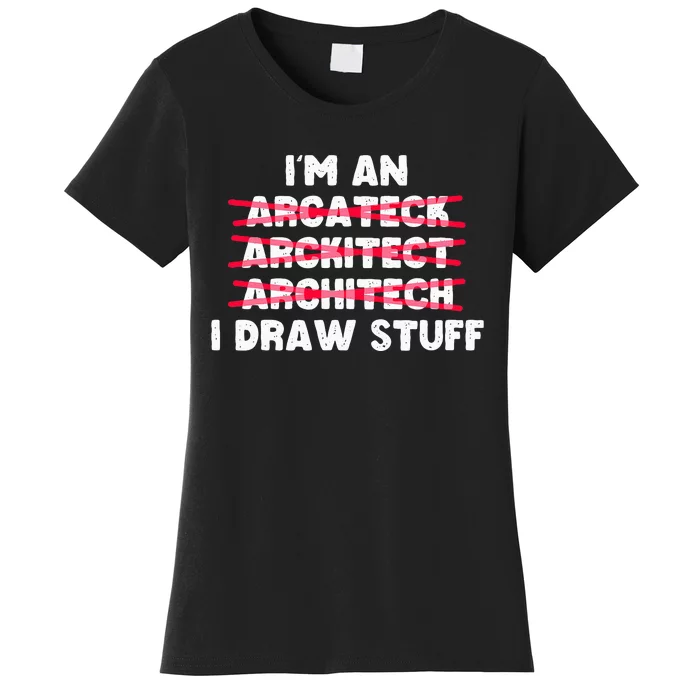 Funny Architecture IM An Architect I Draw Stuff Women's T-Shirt