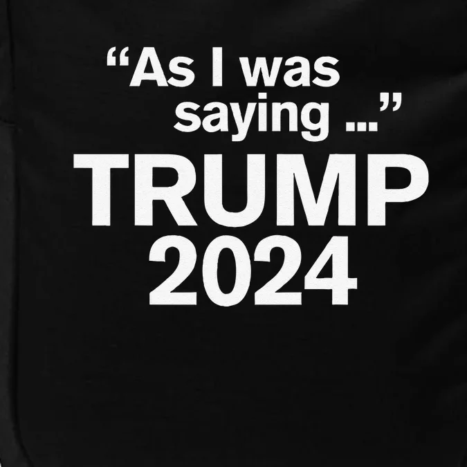 Funny As I Was Saying Trump 2024 For President Impact Tech Backpack