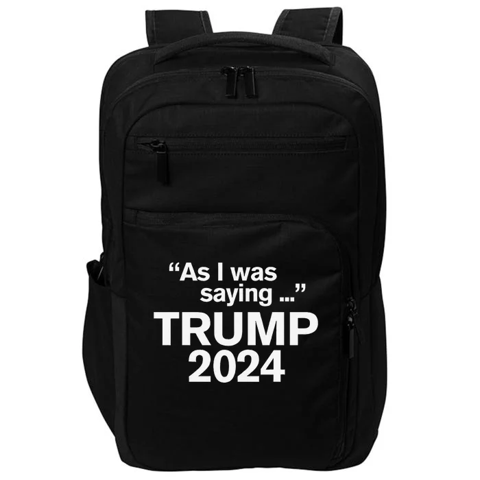 Funny As I Was Saying Trump 2024 For President Impact Tech Backpack