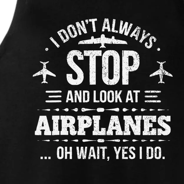 Funny Aviation I DonT Always Stop And Look At Airplanes Ladies Tri-Blend Wicking Tank