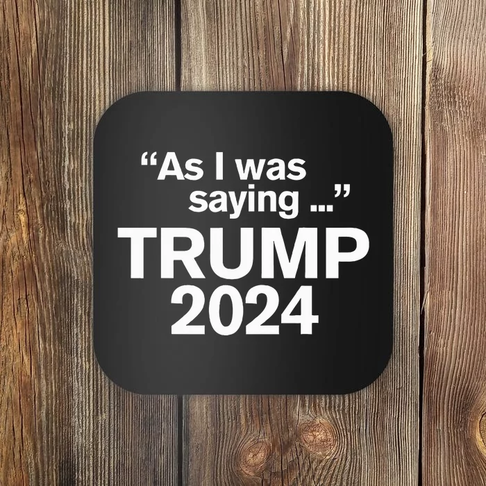 Funny As I Was Saying Trump 2024 For President Coaster