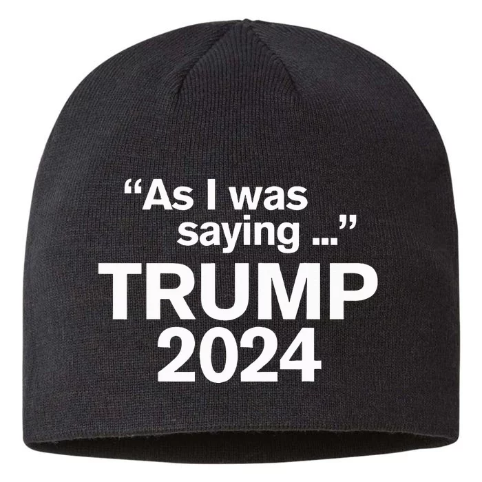 Funny As I Was Saying Trump 2024 For President 8 1/2in Sustainable Knit Beanie