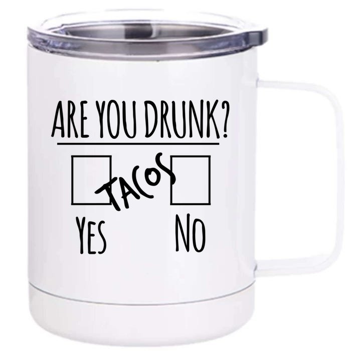 Funny Alcohol Ing Tee Gift Are You Drunk Gift Tacos Gift Front & Back 12oz Stainless Steel Tumbler Cup