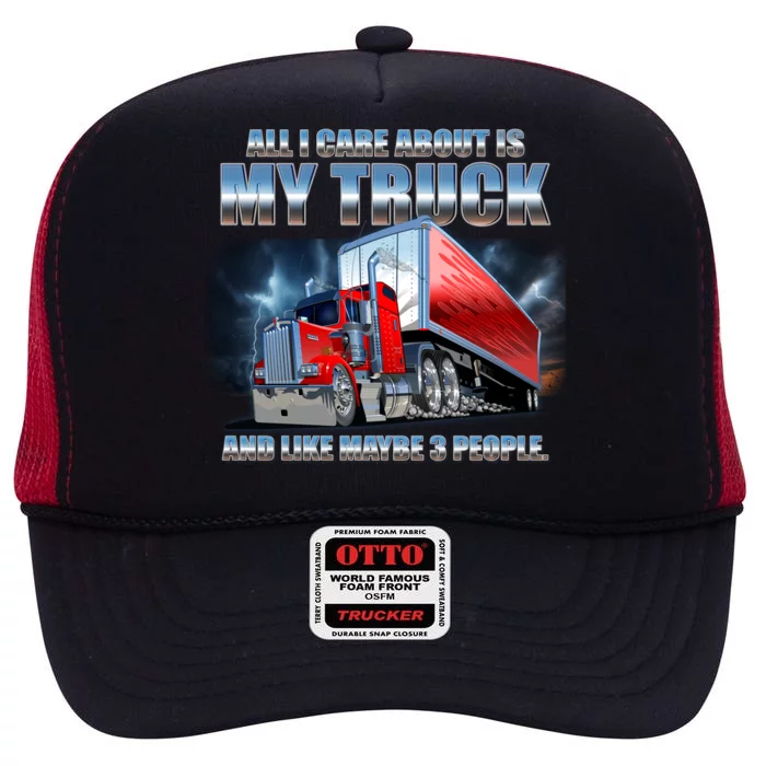 Funny All I Care About Is My Truck And Maybe 3 People High Crown Mesh Trucker Hat