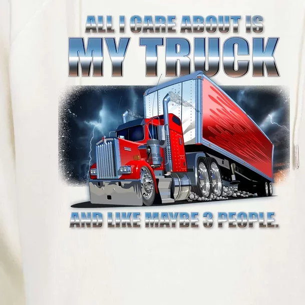 Funny All I Care About Is My Truck And Maybe 3 People Womens Funnel Neck Pullover Hood