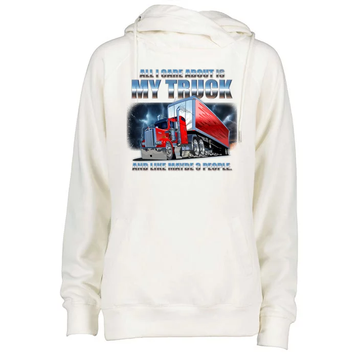 Funny All I Care About Is My Truck And Maybe 3 People Womens Funnel Neck Pullover Hood