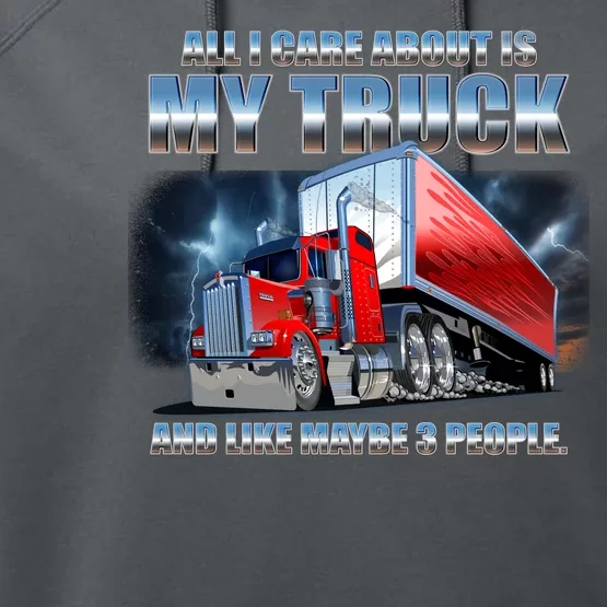 Funny All I Care About Is My Truck And Maybe 3 People Performance Fleece Hoodie