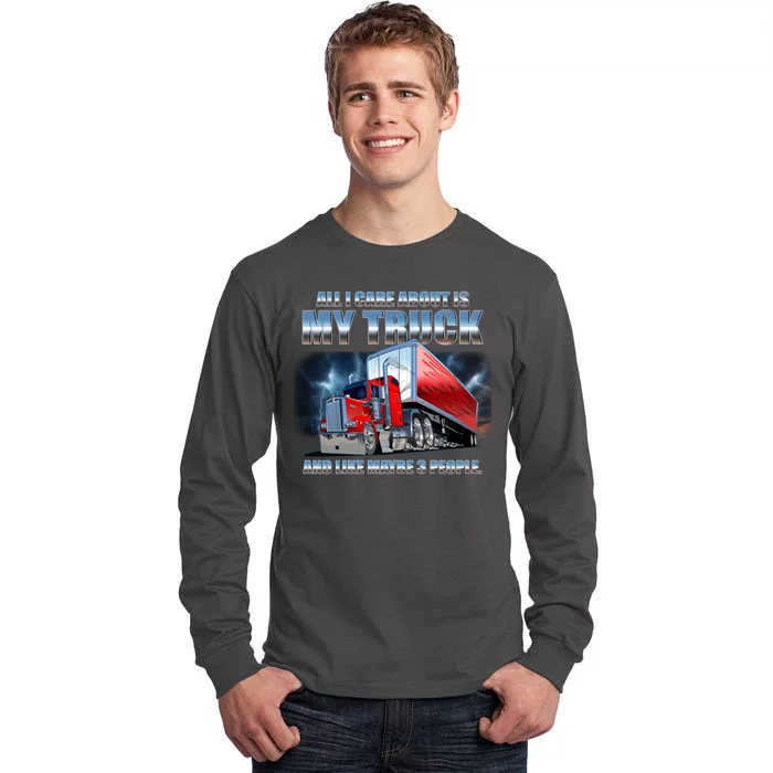 Funny All I Care About Is My Truck And Maybe 3 People Tall Long Sleeve T-Shirt