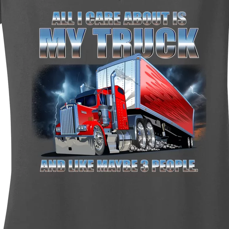 Funny All I Care About Is My Truck And Maybe 3 People Women's V-Neck T-Shirt