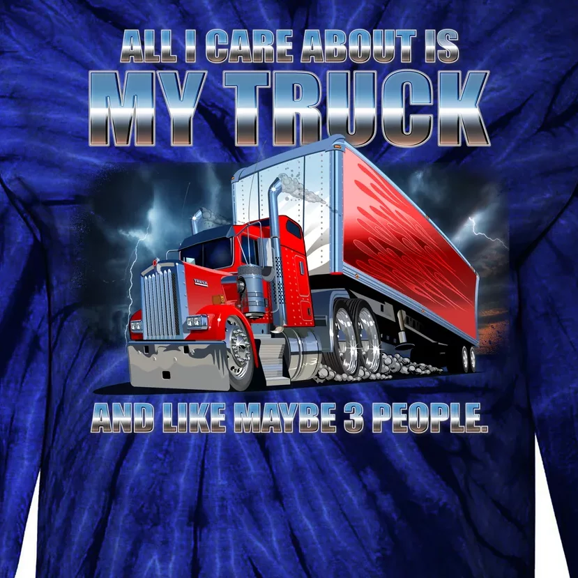 Funny All I Care About Is My Truck And Maybe 3 People Tie-Dye Long Sleeve Shirt