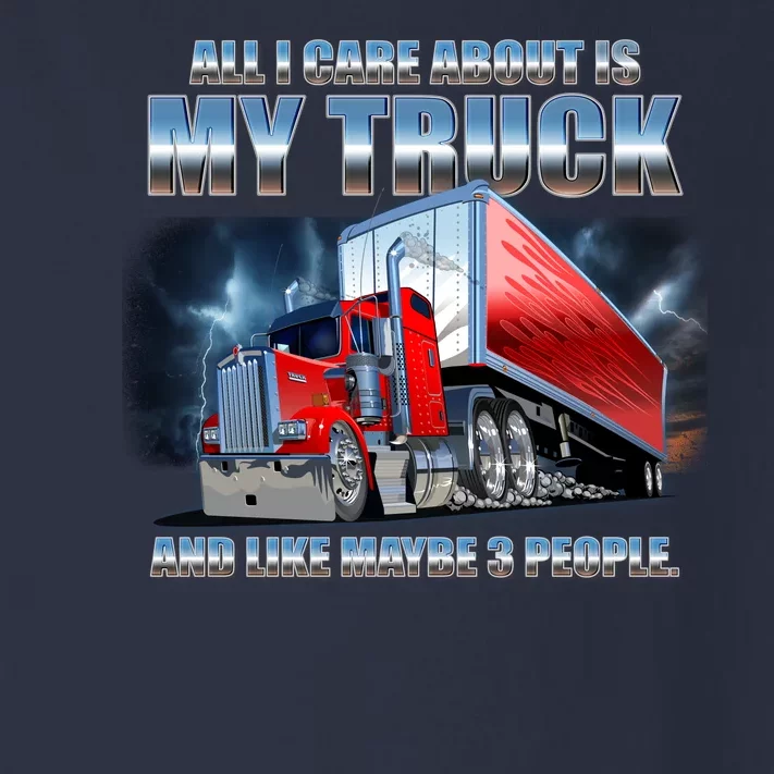 Funny All I Care About Is My Truck And Maybe 3 People Toddler Long Sleeve Shirt