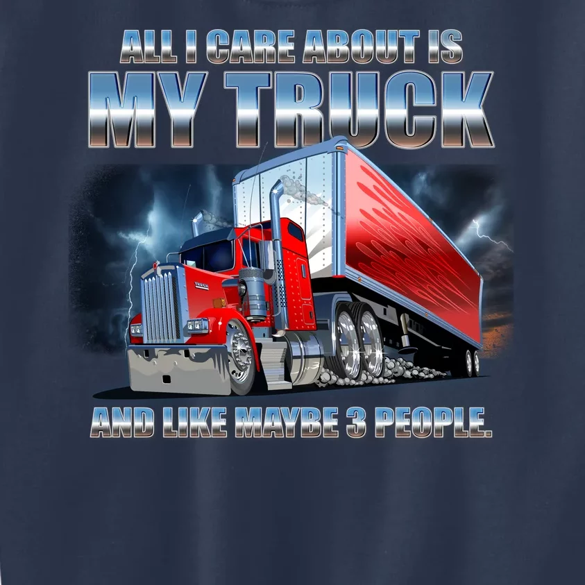 Funny All I Care About Is My Truck And Maybe 3 People Kids Sweatshirt