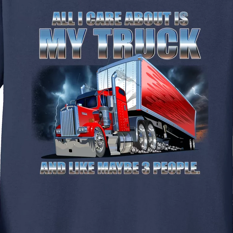 Funny All I Care About Is My Truck And Maybe 3 People Kids Long Sleeve Shirt