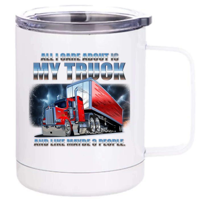 Funny All I Care About Is My Truck And Maybe 3 People Front & Back 12oz Stainless Steel Tumbler Cup