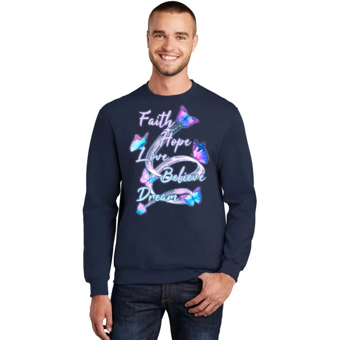 Faith Hope Love Believe Dream - Butterflies Tall Sweatshirt