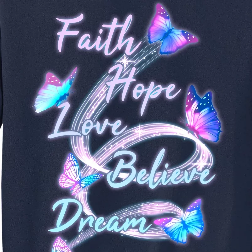 Faith Hope Love Believe Dream - Butterflies Tall Sweatshirt