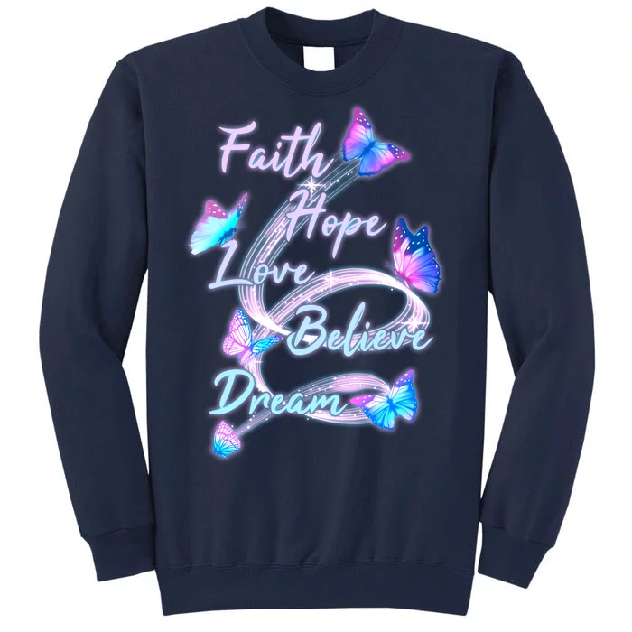 Faith Hope Love Believe Dream - Butterflies Tall Sweatshirt