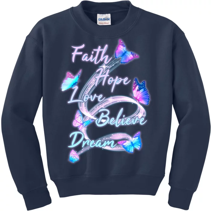 Faith Hope Love Believe Dream - Butterflies Kids Sweatshirt