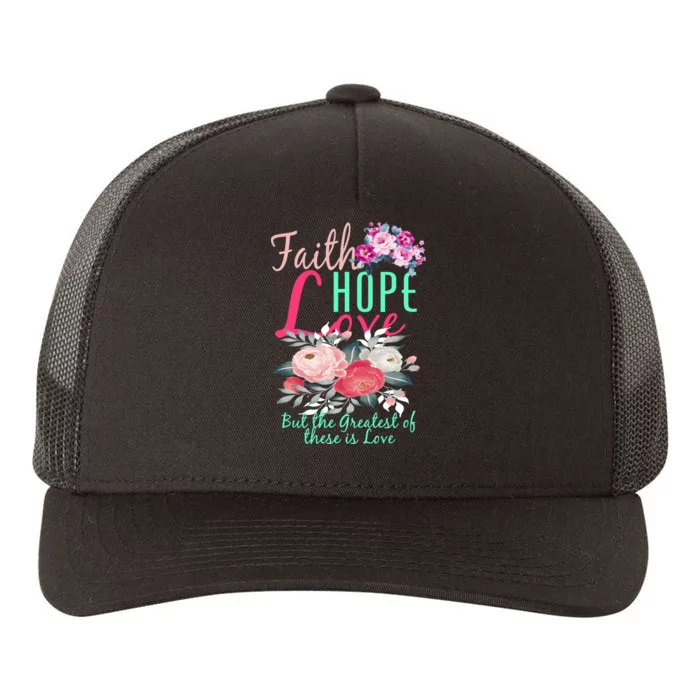 Faith Hope Love Greatest Of Them All Is Love Yupoong Adult 5-Panel Trucker Hat