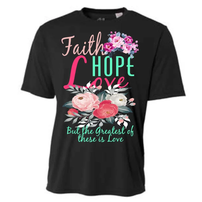 Faith Hope Love Greatest Of Them All Is Love Cooling Performance Crew T-Shirt