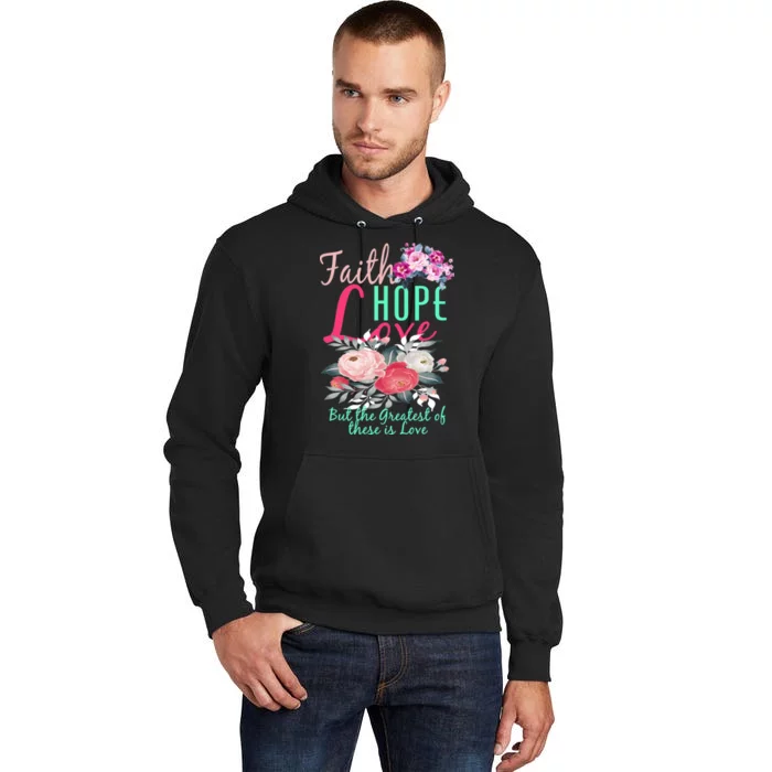 Faith Hope Love Greatest Of Them All Is Love Tall Hoodie