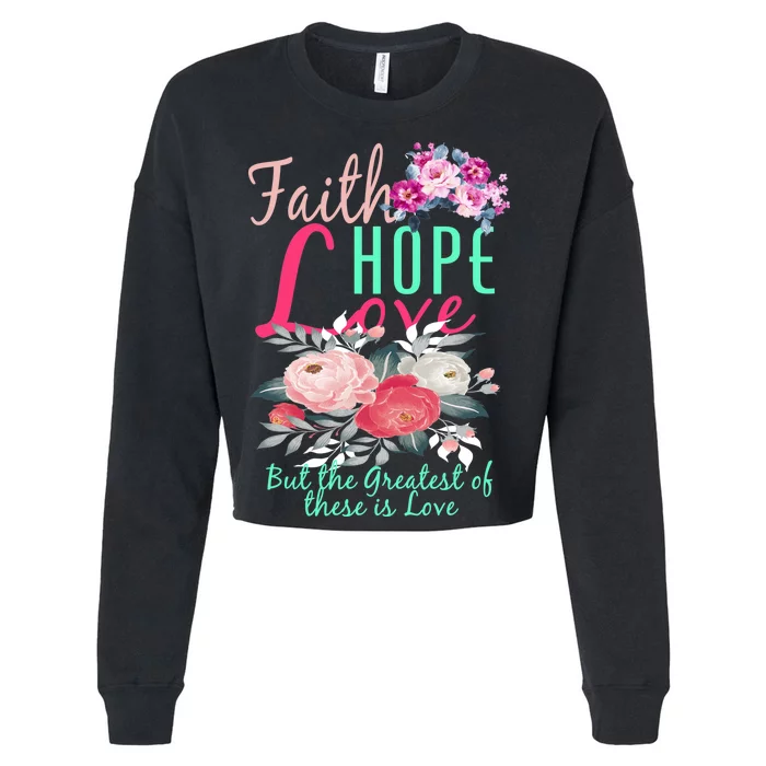 Faith Hope Love Greatest Of Them All Is Love Cropped Pullover Crew