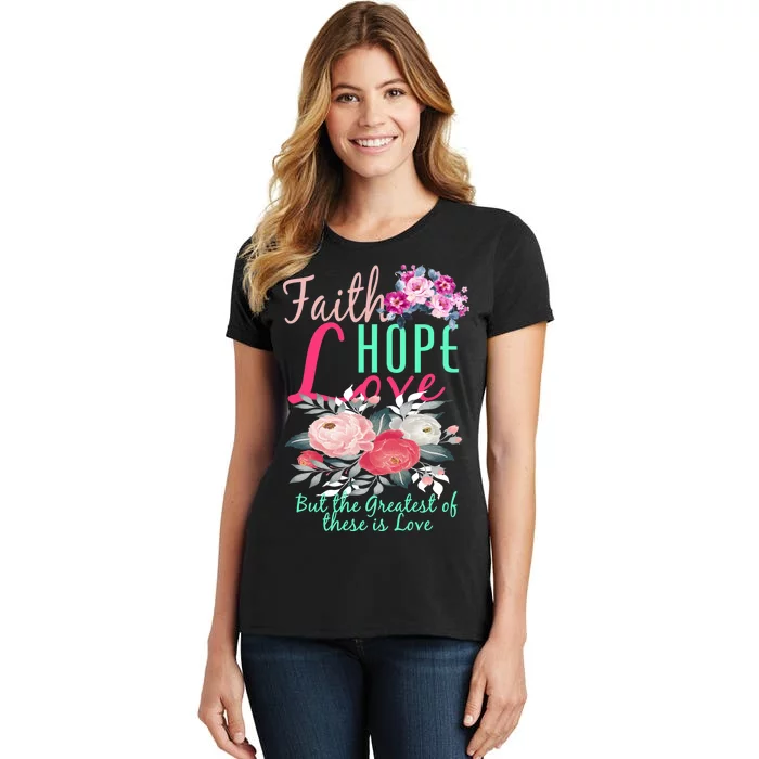 Faith Hope Love Greatest Of Them All Is Love Women's T-Shirt