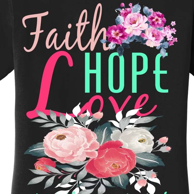 Faith Hope Love Greatest Of Them All Is Love Women's T-Shirt