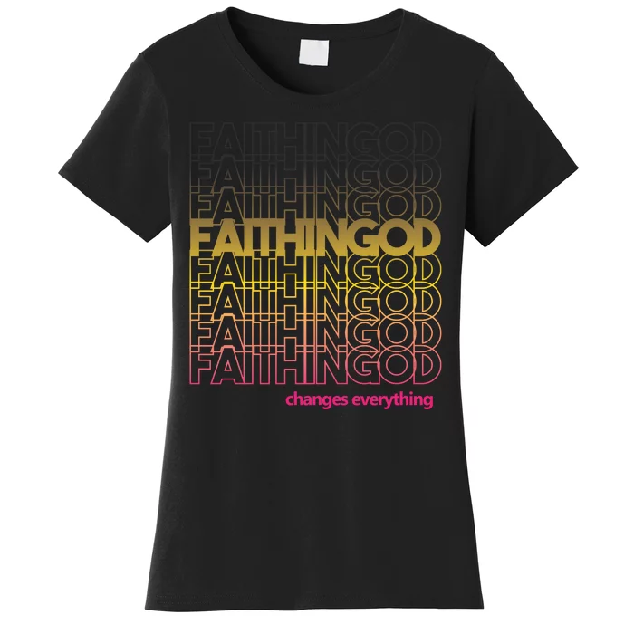 Faith In God Changes Everything Women's T-Shirt