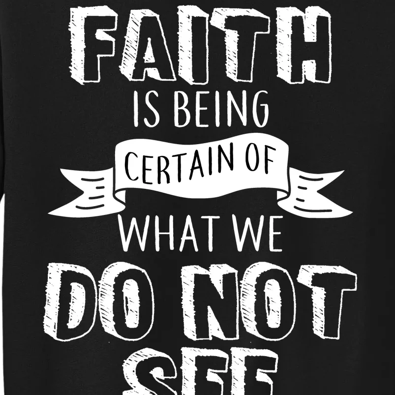 Faith Is Being Certain Of What We Do Not See Tall Sweatshirt