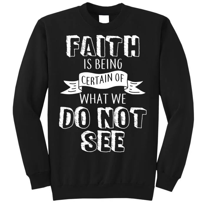 Faith Is Being Certain Of What We Do Not See Tall Sweatshirt