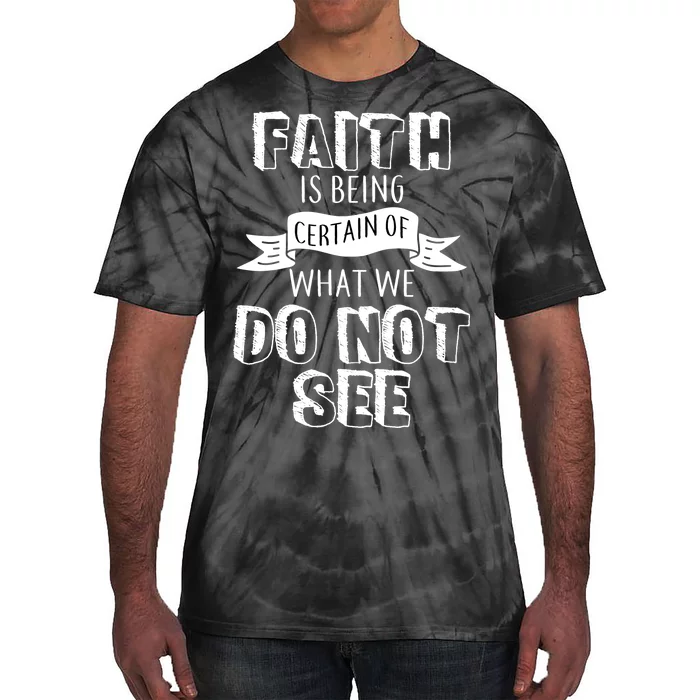 Faith Is Being Certain Of What We Do Not See Tie-Dye T-Shirt