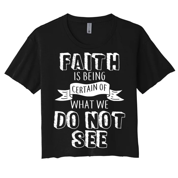 Faith Is Being Certain Of What We Do Not See Women's Crop Top Tee