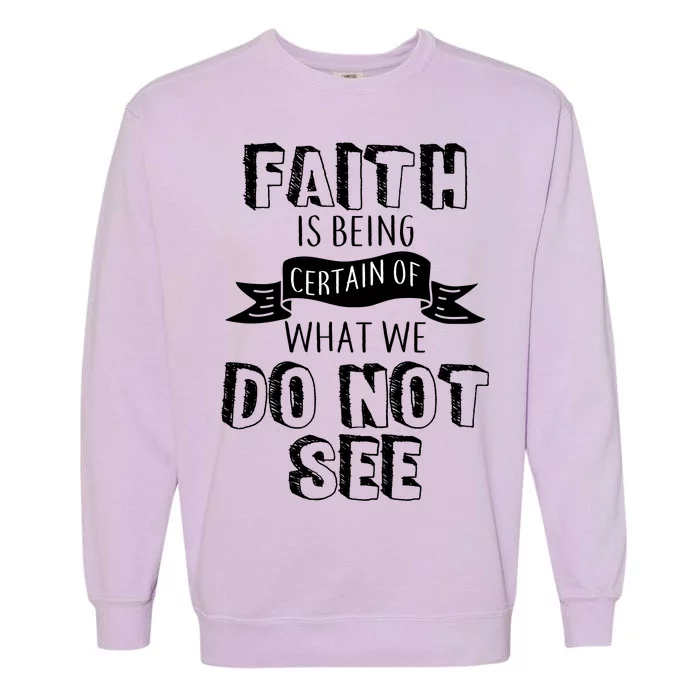 Faith Is Being Certain Of What We Do Not See Garment-Dyed Sweatshirt