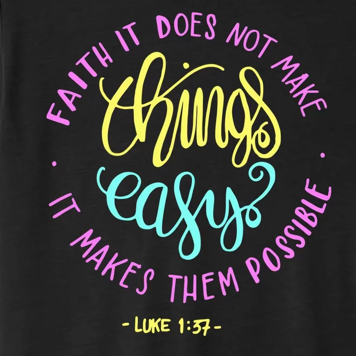 Faith It Does Not Make Things Easy It Makes Them Possible Luke ChromaSoft Performance T-Shirt