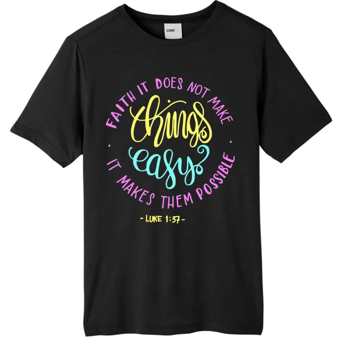 Faith It Does Not Make Things Easy It Makes Them Possible Luke ChromaSoft Performance T-Shirt