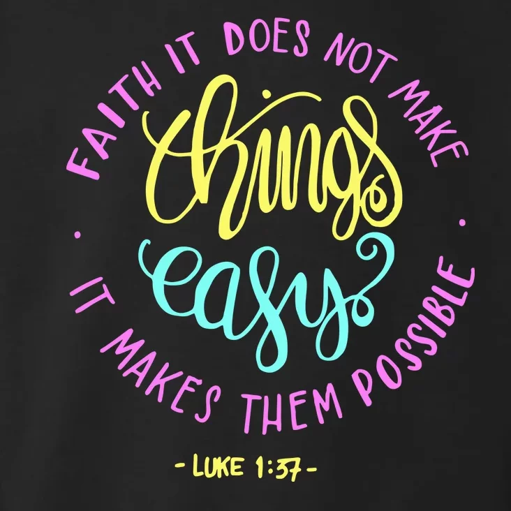 Faith It Does Not Make Things Easy It Makes Them Possible Luke Toddler Hoodie